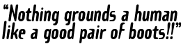 �Nothing grounds a human  like a good pair of bo